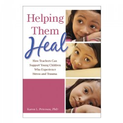 Image of Helping Them Heal: How Teachers Can Support Young Children Who Experience Stress and Trauma