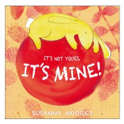 Image of It's Not Yours, It's Mine! - Paperback