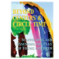 Beyond Centers & Circle Time, 3rd Edition, 2019