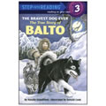 The Bravest Dog Ever The Story of Balto