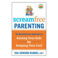 ScreamFree Parenting: The Revolutionary Approach to Raising Your Kids by Keeping Your Cool