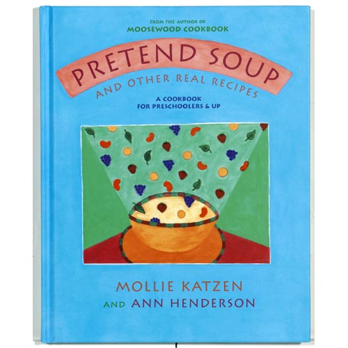 Pretend Soup and Other Real Recipes by Mollie Katzen
