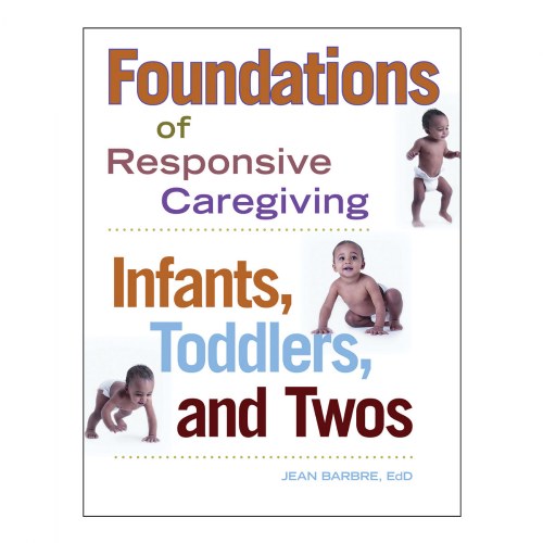 Infants, Toddlers and Twos: Foundations of Responsive Caregiving