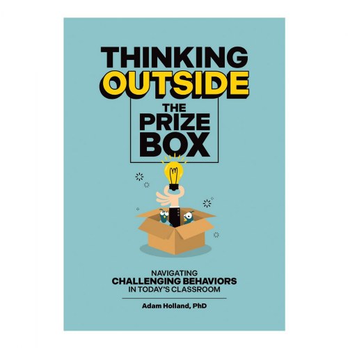 Thinking Outside the Prize Box: Navigating Challenging Behaviors in Today's Classroom