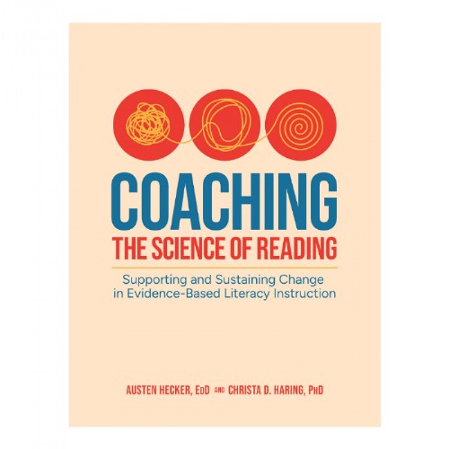 Coaching the Science of Reading: Supporting and Sustaining Change in Evidence-Based Literacy Instruction