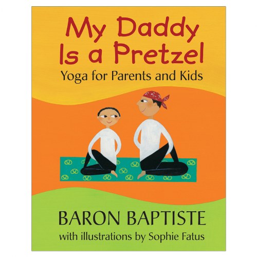 My Daddy is a Pretzel: Yoga for Parents and Kids - Hardback