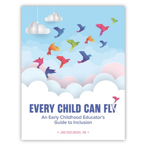 Every Child Can Fly: An Early Childhood Educator's Guide to Inclusion