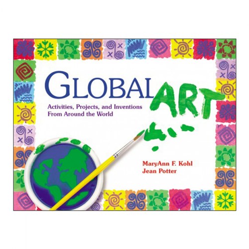 Global Art: Activities Projects and Inventions from Around the World