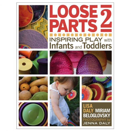 Loose Parts 2: Inspiring Play with Infants and Toddlers - Paperback