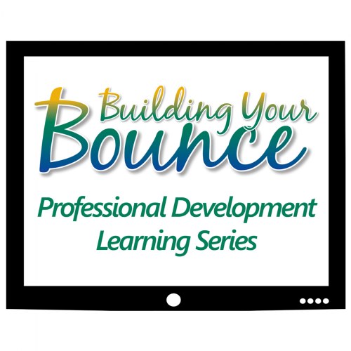 Building Your Bounce Professional Development Learning Series