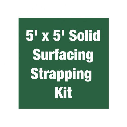 5' x 5' Solid Surfacing Strapping Kit