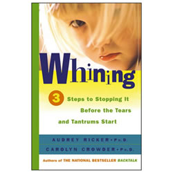 Whining: 3 Steps to Stop It Before the Tears and Tantrums Start