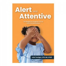 Image of Alert and Attentive: Strategies to Support Focus and Concentration