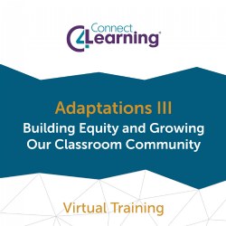 Adaptations III: Building Equity and Growing Our Classroom Community - Virtual Training