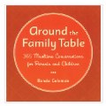 Around the Family Table: 365 Mealtime Conversations for Parent and Children