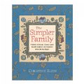 The Simpler Family: A Book of Smart Choices and Small Comforts for Families Who Do Too Much