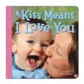 A Kiss Means I Love You - Board Book
