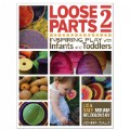 Primary Thumbnail of Loose Parts 2: Inspiring Play with Infants and Toddlers - Paperback