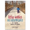 Little Walks, Big Adventures: 50+ Ideas for Exploring with Toddlers