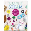 Simple STEAM: 50+ Science Technology Engineering® Art Math Activities
