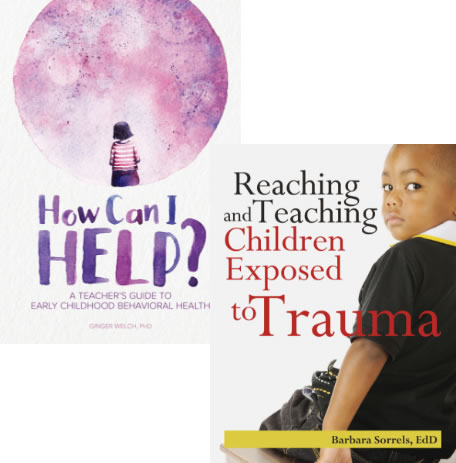 How Can I Help? A Teacher's Guide to Early Childhood Behavioral Health and Reaching and Teaching Children Exposed to Trauma