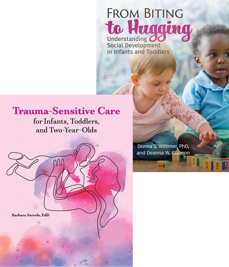 Trauma-Sensitive Care for Infants, Toddlers, and Two-Year Olds and From Biting to Hugging