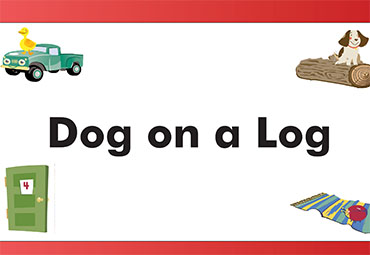 Lessons 11 & 12 – Dog on a Log