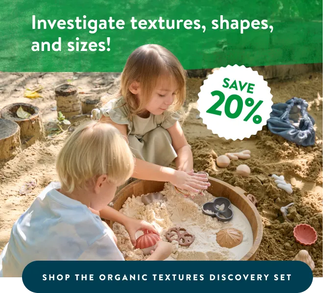 Investigate textures, shapes, and sizes!