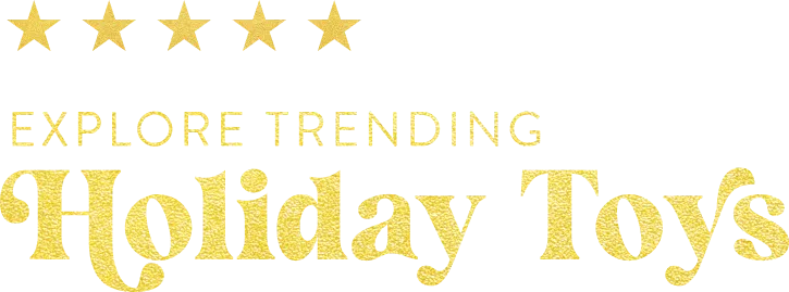 Explore Trending Holiday Toys