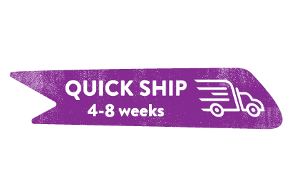 Quick Ship in 4 to 8 weeks